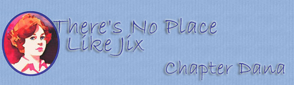 There's No Place Like Jix--Chapter Dana