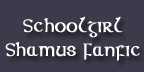 Schoolgirl Shamus FanFic