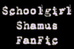 Schoolgirl Shamus FanFic